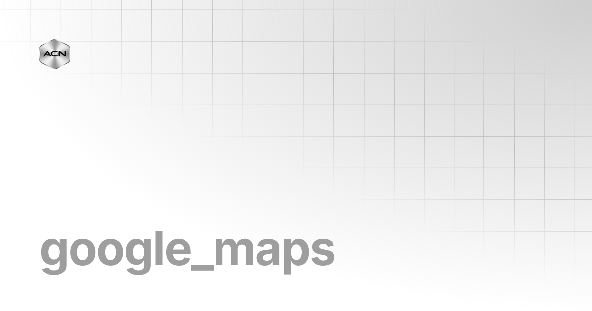 google_maps | Agent Forge Documentation | AITECH CLOUD NETWORK Docs