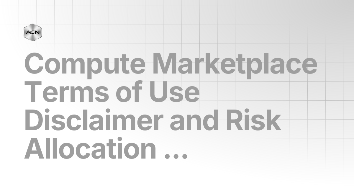 Compute Marketplace Terms of Use Disclaimer and Risk Allocation Notice ...
